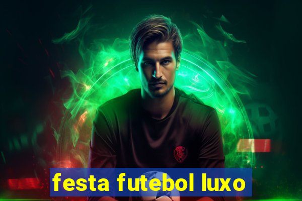 festa futebol luxo